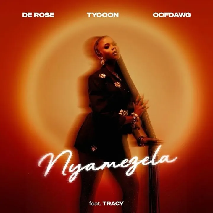 De Rose - Nyamezela Ft. Tycoon, OofDawg and Tracy